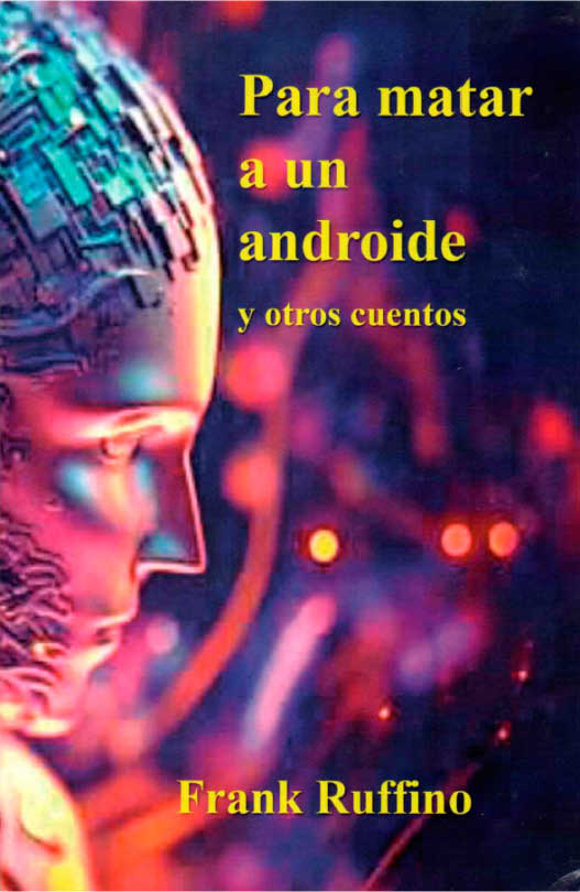 Para matar a un androide y otros cuentos